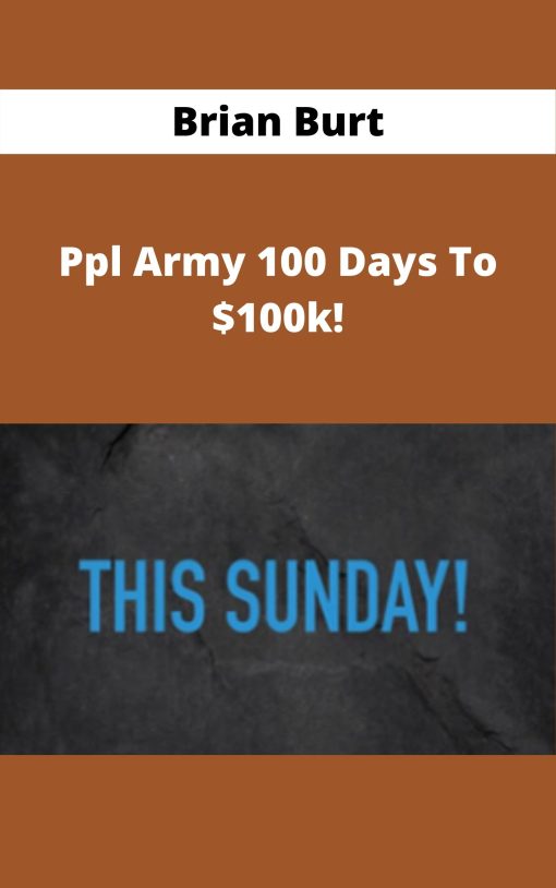 Brian Burt – Ppl Army 100 Days To $100k!