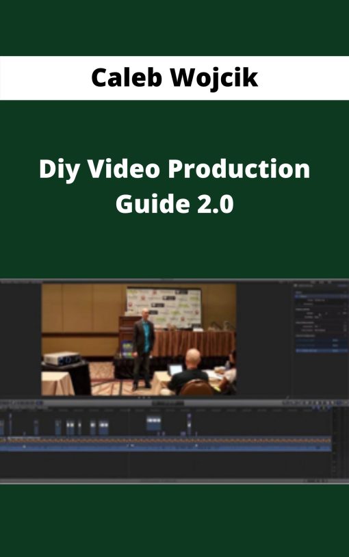 Caleb Wojcik – Diy Video Production Guide 2.0