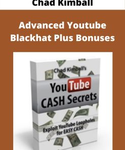 Chad Kimball – Advanced Youtube Blackhat Plus Bonuses