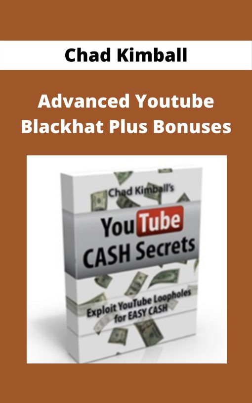 Chad Kimball – Advanced Youtube Blackhat Plus Bonuses
