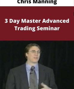 Chris Manning – 3 Day Master Advanced Trading Seminar –