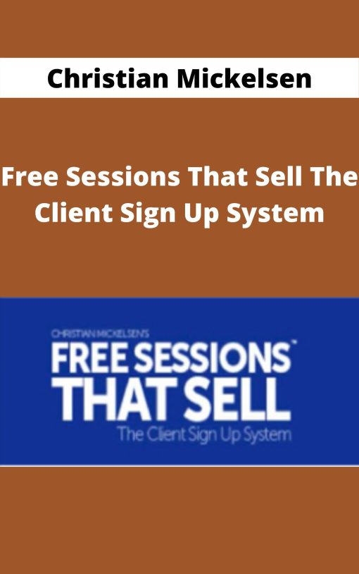 Christian Mickelsen – Free Sessions That Sell The Client Sign Up System