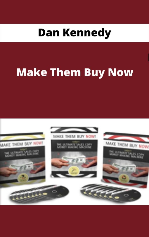 Dan Kennedy – Make Them Buy Now