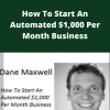 Dane Maxwell – How To Start An Automated $1,000 Per Month Business