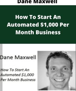 Dane Maxwell – How To Start An Automated $1,000 Per Month Business