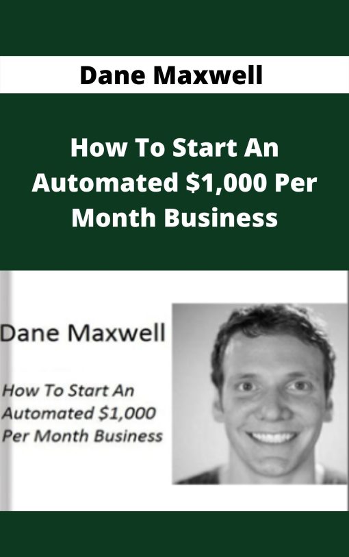 Dane Maxwell – How To Start An Automated $1,000 Per Month Business