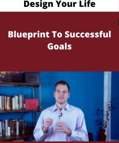 Design Your Life – Blueprint To Successful Goals –