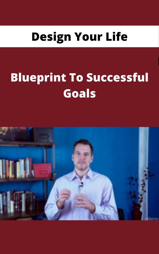 Design Your Life – Blueprint To Successful Goals –