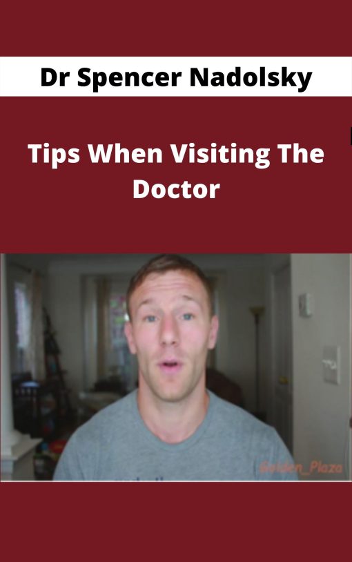 Dr Spencer Nadolsky – Tips When Visiting The Doctor