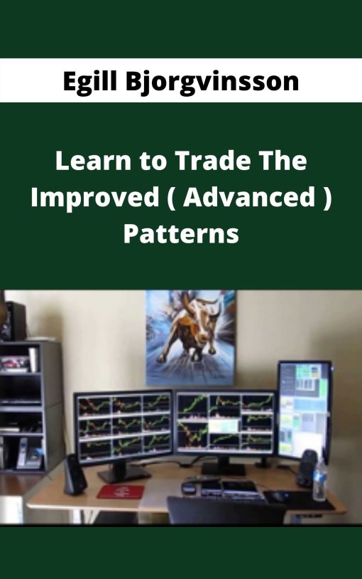 Egill Bjorgvinsson – Learn to Trade The Improved ( Advanced ) Patterns