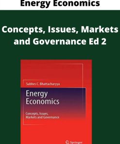 Energy Economics – Concepts, Issues, Markets and Governance Ed 2 –