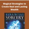 Financial Sorcery – Magical Strategies to Create Real and Lasting Wealth