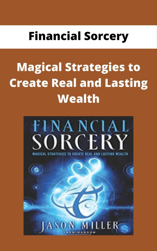 Financial Sorcery – Magical Strategies to Create Real and Lasting Wealth