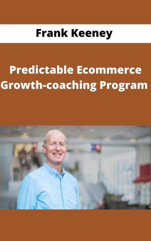Frank Keeney – Predictable Ecommerce Growth-coaching Program