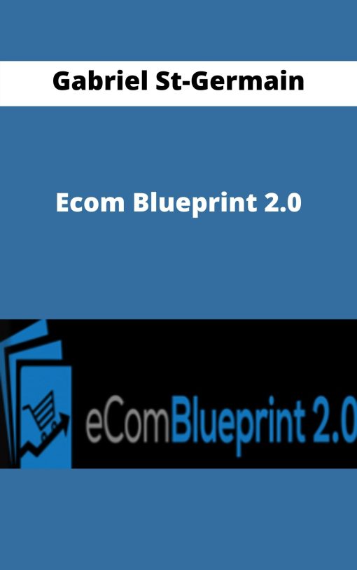 Gabriel St-Germain – Ecom Blueprint 2.0