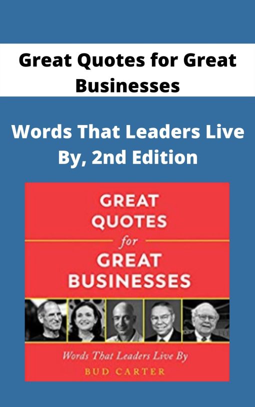 Great Quotes for Great Businesses – Words That Leaders Live By, 2nd Edition