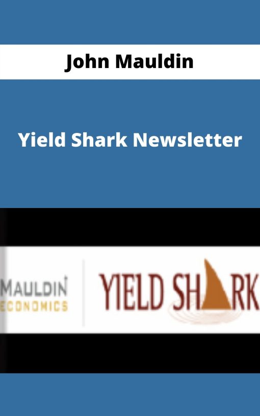 John Mauldin – Yield Shark Newsletter