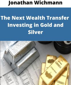 Jonathan Wichmann – The Next Wealth Transfer – Investing in Gold and Silver –