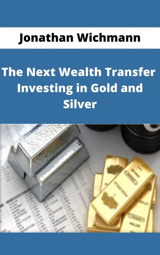 Jonathan Wichmann – The Next Wealth Transfer – Investing in Gold and Silver –