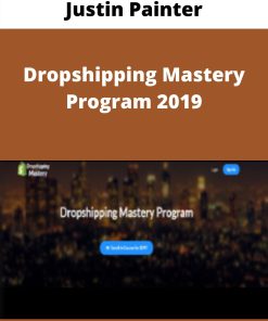 Justin Painter – Dropshipping Mastery Program 2019 –