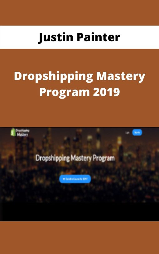 Justin Painter – Dropshipping Mastery Program 2019 –