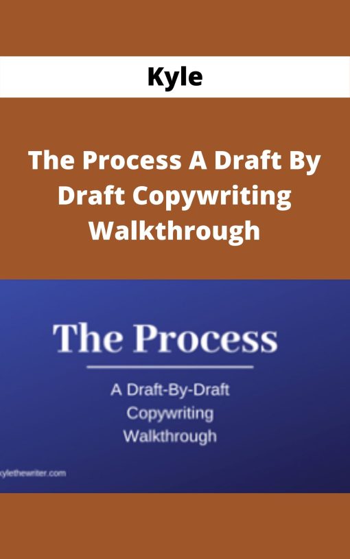 Kyle – The Process A Draft By Draft Copywriting Walkthrough