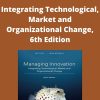 Managing Innovation – Integrating Technological, Market and Organizational Change, 6th Edition –