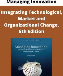 Managing Innovation – Integrating Technological, Market and Organizational Change, 6th Edition –
