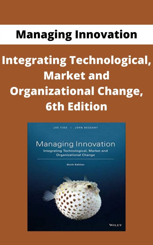 Managing Innovation – Integrating Technological, Market and Organizational Change, 6th Edition –