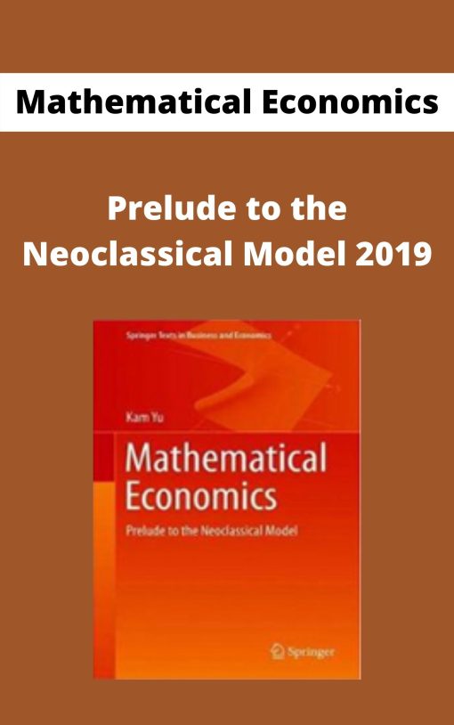 Mathematical Economics – Prelude to the Neoclassical Model 2019