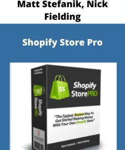 Matt Stefanik, Nick Fielding – Shopify Store Pro