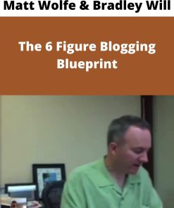 Matt Wolfe & Bradley Will – The 6 Figure Blogging Blueprint