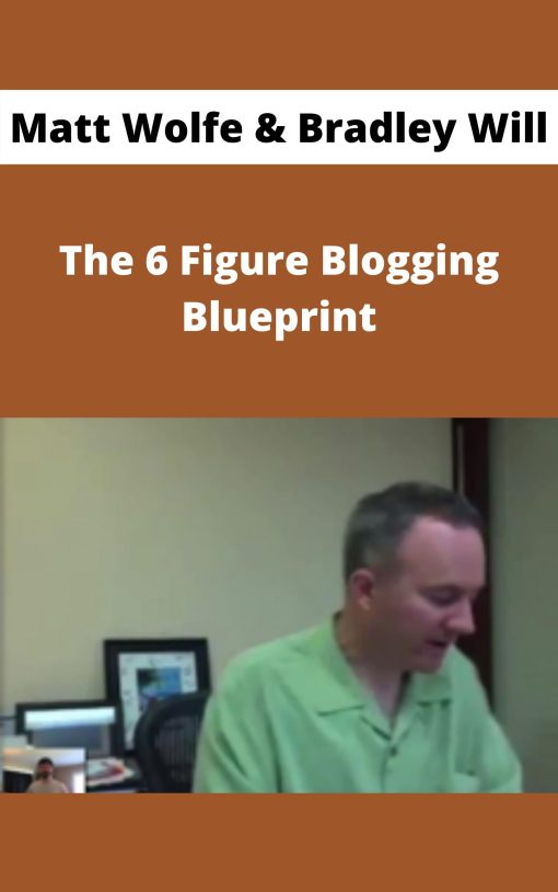 Matt Wolfe & Bradley Will – The 6 Figure Blogging Blueprint