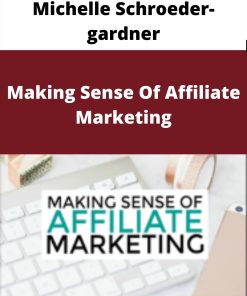 Michelle Schroeder-gardner – Making Sense Of Affiliate Marketing –