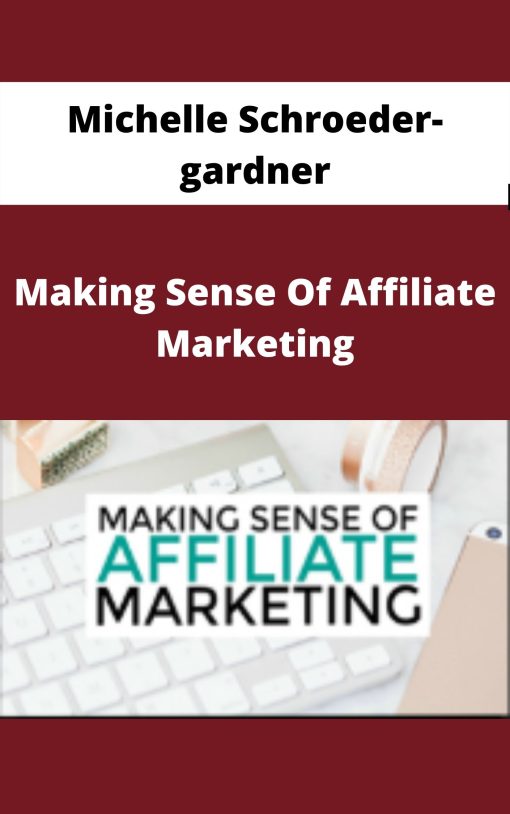 Michelle Schroeder-gardner – Making Sense Of Affiliate Marketing –