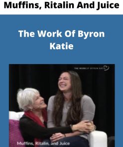 Muffins, Ritalin And Juice – The Work Of Byron Katie