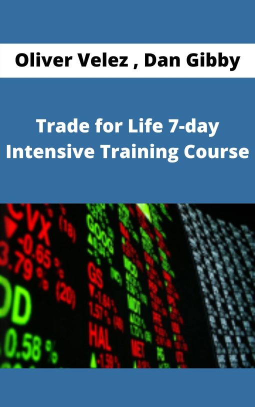 Oliver Velez , Dan Gibby – Trade for Life 7-day Intensive Training Course