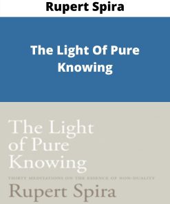 Rupert Spira – The Light Of Pure Knowing –
