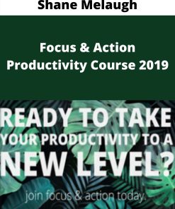 Shane Melaugh – Focus & Action Productivity Course 2019