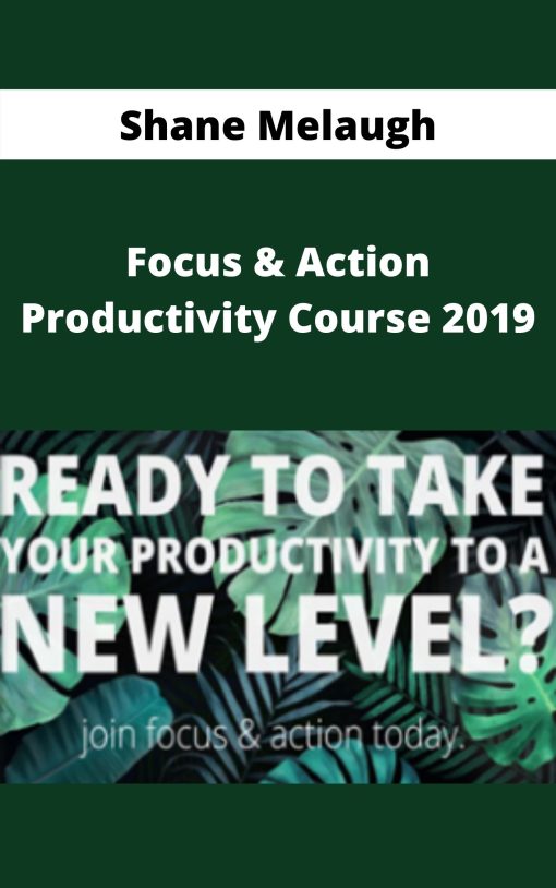 Shane Melaugh – Focus & Action Productivity Course 2019