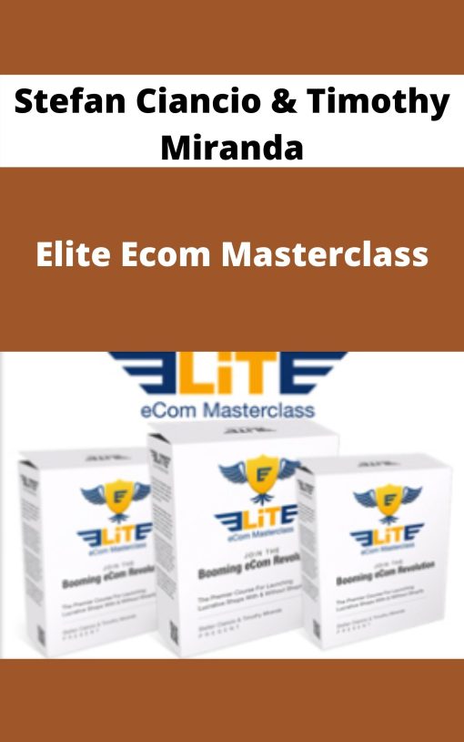 Stefan Ciancio & Timothy Miranda – Elite Ecom Masterclass