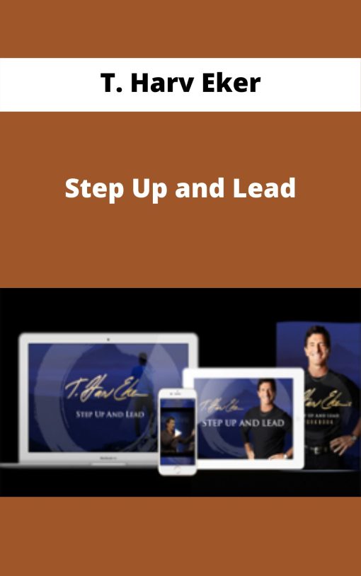 T. Harv Eker – Step Up and Lead