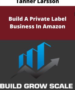 Tanner Larsson – Build A Private Label Business In Amazon