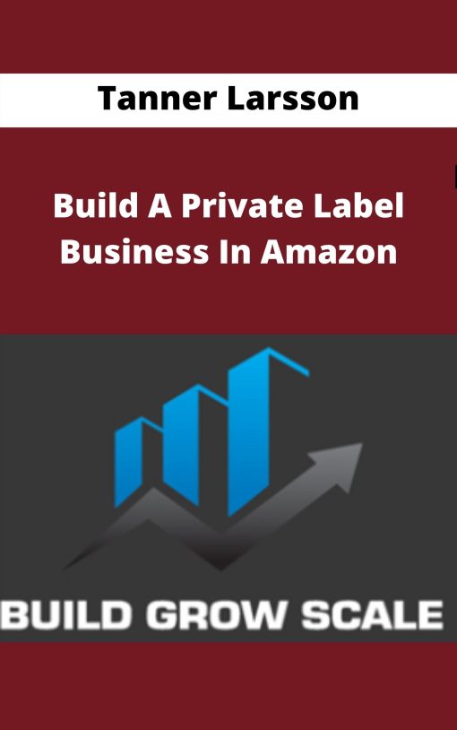 Tanner Larsson – Build A Private Label Business In Amazon