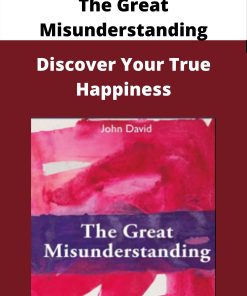 The Great Misunderstanding – Discover Your True Happiness