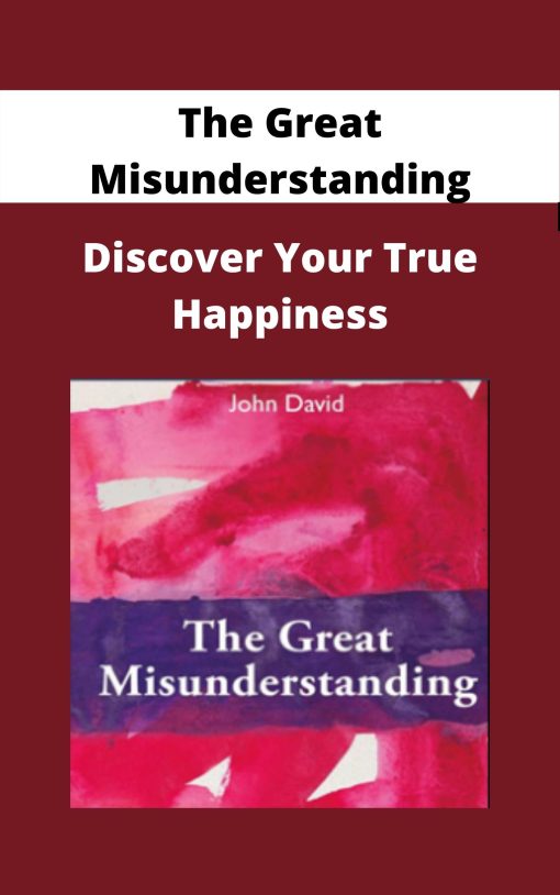 The Great Misunderstanding – Discover Your True Happiness