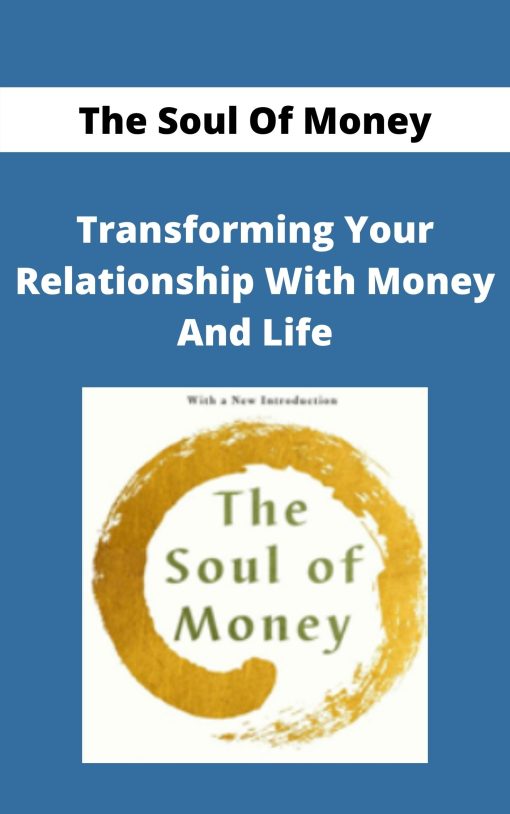 The Soul Of Money – Transforming Your Relationship With Money And Life