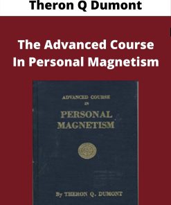 Theron Q Dumont – The Advanced Course In Personal Magnetism