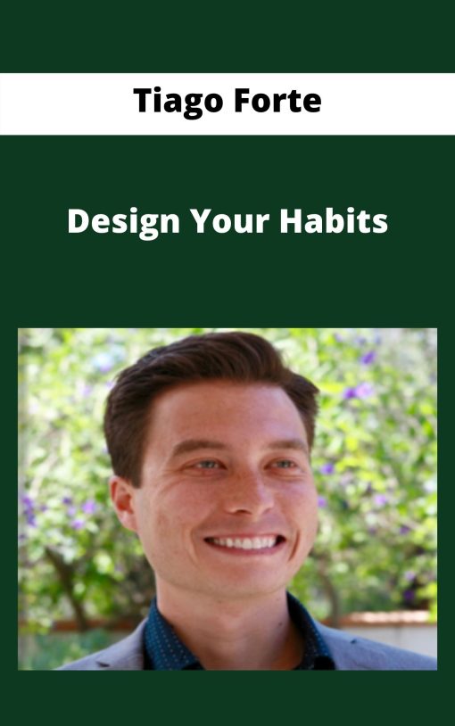 Tiago Forte – Design Your Habits