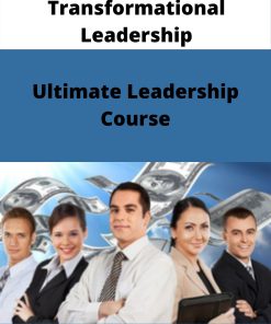 Transformational Leadership – Ultimate Leadership Course